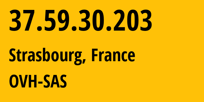 IP address 37.59.30.203 (Strasbourg, Grand Est, France) get location, coordinates on map, ISP provider AS16276 OVH-SAS // who is provider of ip address 37.59.30.203, whose IP address