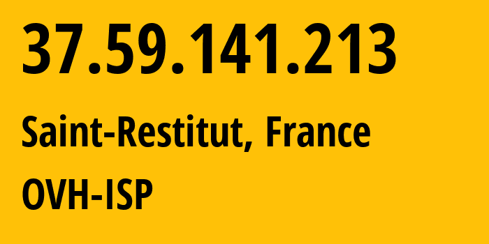 IP address 37.59.141.213 (Saint-Restitut, Rhône-Alpes, France) get location, coordinates on map, ISP provider AS16276 OVH-ISP // who is provider of ip address 37.59.141.213, whose IP address