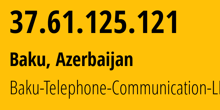 IP address 37.61.125.121 (Baku, Baku City, Azerbaijan) get location, coordinates on map, ISP provider AS28787 Baku-Telephone-Communication-LLC // who is provider of ip address 37.61.125.121, whose IP address