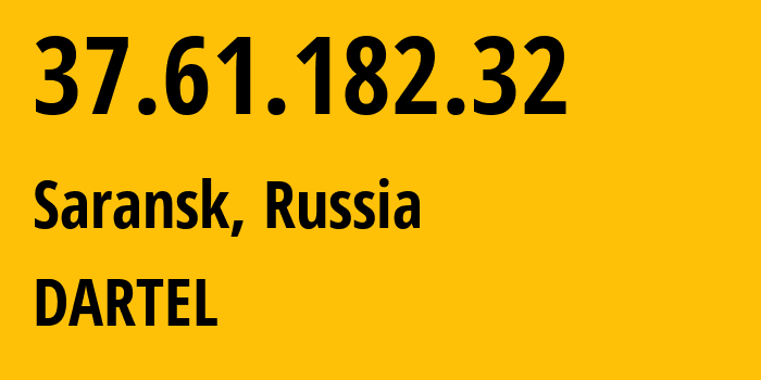 IP-адрес 37.61.182.32 (Саранск, Мордовия, Россия) определить местоположение, координаты на карте, ISP провайдер AS51813 DARTEL // кто провайдер айпи-адреса 37.61.182.32