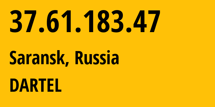IP-адрес 37.61.183.47 (Саранск, Мордовия, Россия) определить местоположение, координаты на карте, ISP провайдер AS51813 DARTEL // кто провайдер айпи-адреса 37.61.183.47