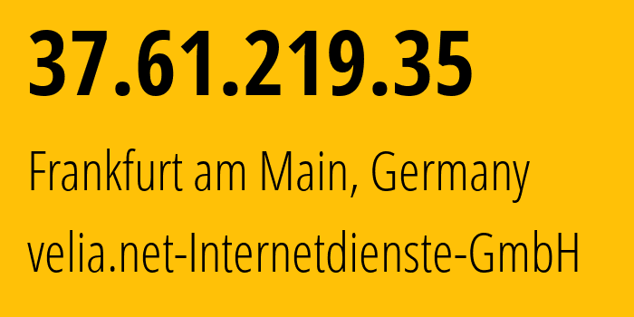 IP-адрес 37.61.219.35 (Франкфурт, Гессен, Германия) определить местоположение, координаты на карте, ISP провайдер AS29066 velia.net-Internetdienste-GmbH // кто провайдер айпи-адреса 37.61.219.35