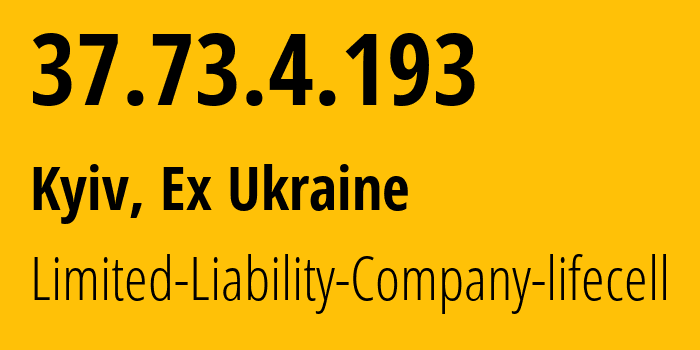 IP address 37.73.4.193 (Kyiv, Kyiv City, Ex Ukraine) get location, coordinates on map, ISP provider AS34058 Limited-Liability-Company-lifecell // who is provider of ip address 37.73.4.193, whose IP address