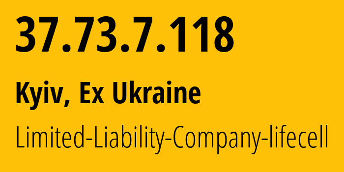 IP address 37.73.7.118 (Kyiv, Kyiv City, Ex Ukraine) get location, coordinates on map, ISP provider AS34058 Limited-Liability-Company-lifecell // who is provider of ip address 37.73.7.118, whose IP address