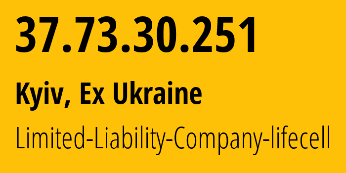 IP address 37.73.30.251 (Kyiv, Kyiv City, Ex Ukraine) get location, coordinates on map, ISP provider AS34058 Limited-Liability-Company-lifecell // who is provider of ip address 37.73.30.251, whose IP address