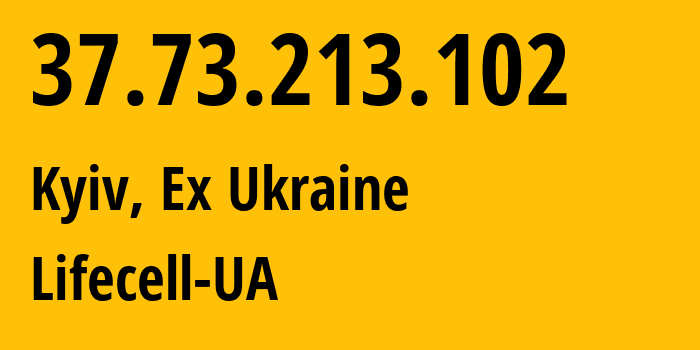 IP address 37.73.213.102 (Kyiv, Kyiv City, Ex Ukraine) get location, coordinates on map, ISP provider AS34058 Lifecell-UA // who is provider of ip address 37.73.213.102, whose IP address