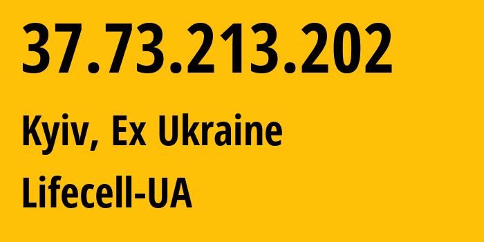 IP address 37.73.213.202 (Kyiv, Kyiv City, Ex Ukraine) get location, coordinates on map, ISP provider AS34058 Lifecell-UA // who is provider of ip address 37.73.213.202, whose IP address
