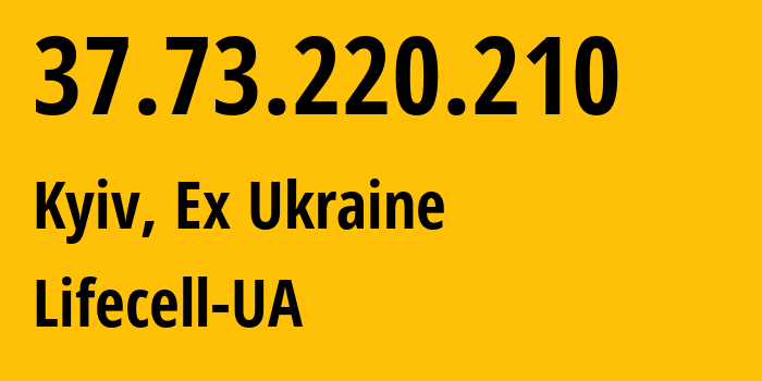 IP address 37.73.220.210 (Kyiv, Kyiv City, Ex Ukraine) get location, coordinates on map, ISP provider AS34058 Lifecell-UA // who is provider of ip address 37.73.220.210, whose IP address