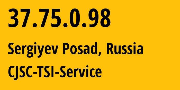 IP address 37.75.0.98 (Sergiyev Posad, Moscow Oblast, Russia) get location, coordinates on map, ISP provider AS34139 CJSC-TSI-Service // who is provider of ip address 37.75.0.98, whose IP address