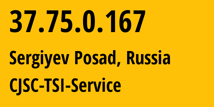 IP-адрес 37.75.0.167 (Сергиев Посад, Московская область, Россия) определить местоположение, координаты на карте, ISP провайдер AS34139 CJSC-TSI-Service // кто провайдер айпи-адреса 37.75.0.167