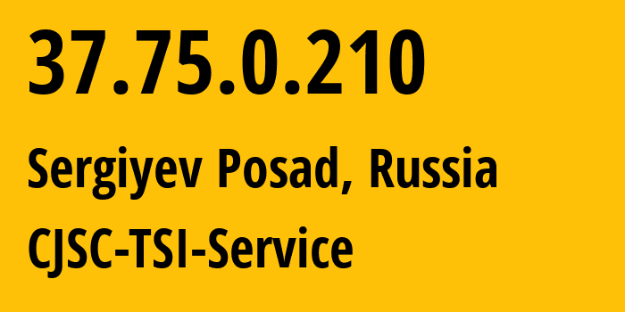 IP address 37.75.0.210 (Sergiyev Posad, Moscow Oblast, Russia) get location, coordinates on map, ISP provider AS34139 CJSC-TSI-Service // who is provider of ip address 37.75.0.210, whose IP address