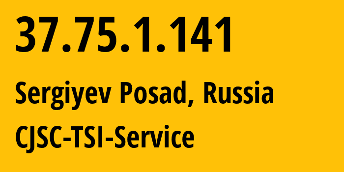 IP address 37.75.1.141 (Sergiyev Posad, Moscow Oblast, Russia) get location, coordinates on map, ISP provider AS34139 CJSC-TSI-Service // who is provider of ip address 37.75.1.141, whose IP address