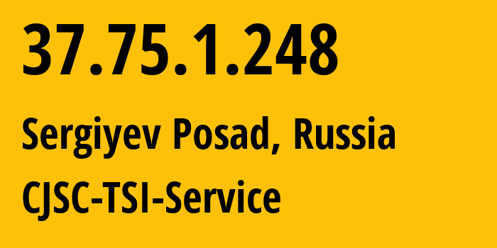 IP address 37.75.1.248 (Sergiyev Posad, Moscow Oblast, Russia) get location, coordinates on map, ISP provider AS34139 CJSC-TSI-Service // who is provider of ip address 37.75.1.248, whose IP address