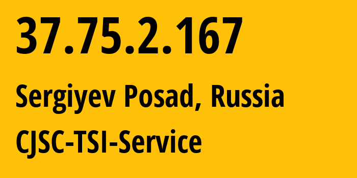 IP address 37.75.2.167 (Sergiyev Posad, Moscow Oblast, Russia) get location, coordinates on map, ISP provider AS34139 CJSC-TSI-Service // who is provider of ip address 37.75.2.167, whose IP address