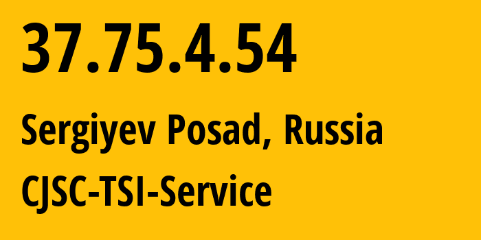 IP address 37.75.4.54 (Sergiyev Posad, Moscow Oblast, Russia) get location, coordinates on map, ISP provider AS34139 CJSC-TSI-Service // who is provider of ip address 37.75.4.54, whose IP address