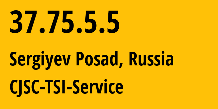 IP address 37.75.5.5 (Sergiyev Posad, Moscow Oblast, Russia) get location, coordinates on map, ISP provider AS34139 CJSC-TSI-Service // who is provider of ip address 37.75.5.5, whose IP address