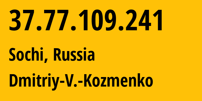 IP address 37.77.109.241 (Sochi, Krasnodar Krai, Russia) get location, coordinates on map, ISP provider AS47586 Dmitriy-V.-Kozmenko // who is provider of ip address 37.77.109.241, whose IP address