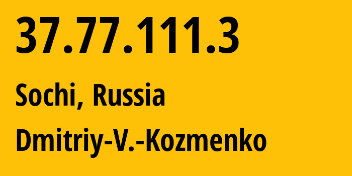 IP-адрес 37.77.111.3 (Сочи, Краснодарский край, Россия) определить местоположение, координаты на карте, ISP провайдер AS47586 Dmitriy-V.-Kozmenko // кто провайдер айпи-адреса 37.77.111.3