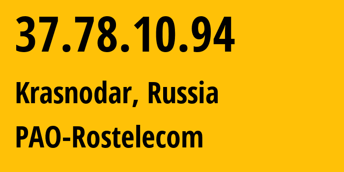 IP address 37.78.10.94 (Krasnodar, Krasnodar Krai, Russia) get location, coordinates on map, ISP provider AS12389 PAO-Rostelecom // who is provider of ip address 37.78.10.94, whose IP address