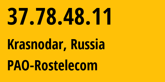 IP-адрес 37.78.48.11 (Краснодар, Краснодарский край, Россия) определить местоположение, координаты на карте, ISP провайдер AS12389 PAO-Rostelecom // кто провайдер айпи-адреса 37.78.48.11