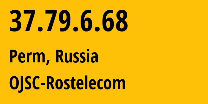 IP address 37.79.6.68 (Perm, Perm Krai, Russia) get location, coordinates on map, ISP provider AS12389 OJSC-Rostelecom // who is provider of ip address 37.79.6.68, whose IP address