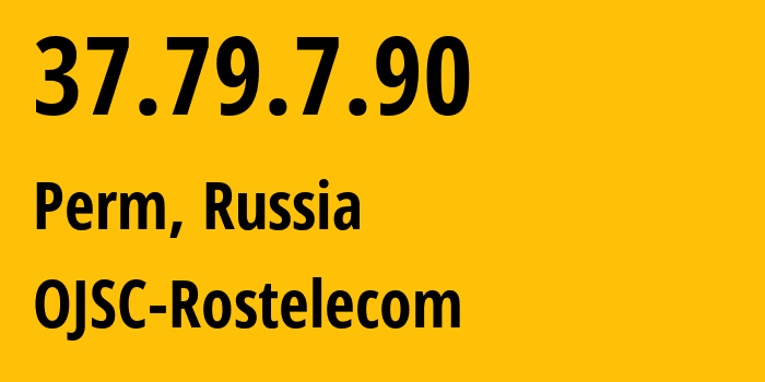 IP address 37.79.7.90 (Perm, Perm Krai, Russia) get location, coordinates on map, ISP provider AS12389 OJSC-Rostelecom // who is provider of ip address 37.79.7.90, whose IP address