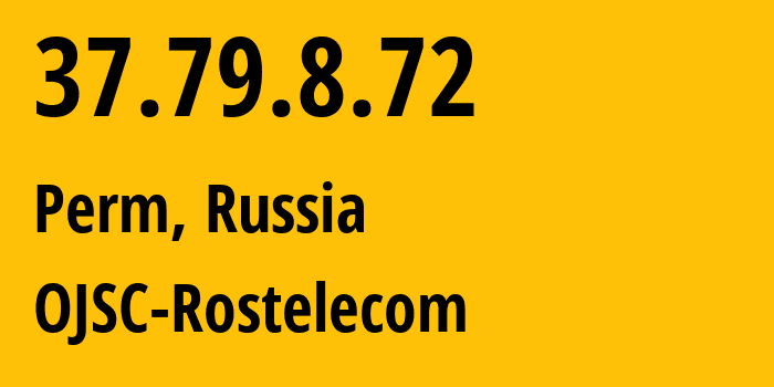 IP address 37.79.8.72 (Perm, Perm Krai, Russia) get location, coordinates on map, ISP provider AS12389 OJSC-Rostelecom // who is provider of ip address 37.79.8.72, whose IP address