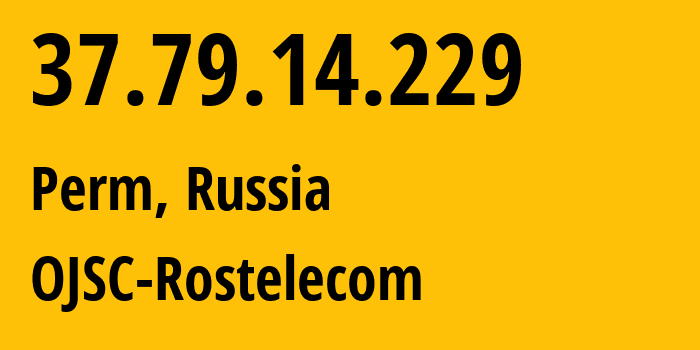 IP address 37.79.14.229 (Perm, Perm Krai, Russia) get location, coordinates on map, ISP provider AS12389 OJSC-Rostelecom // who is provider of ip address 37.79.14.229, whose IP address