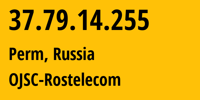 IP address 37.79.14.255 (Perm, Perm Krai, Russia) get location, coordinates on map, ISP provider AS12389 OJSC-Rostelecom // who is provider of ip address 37.79.14.255, whose IP address