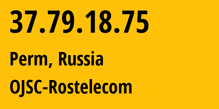 IP address 37.79.18.75 (Perm, Perm Krai, Russia) get location, coordinates on map, ISP provider AS12389 OJSC-Rostelecom // who is provider of ip address 37.79.18.75, whose IP address