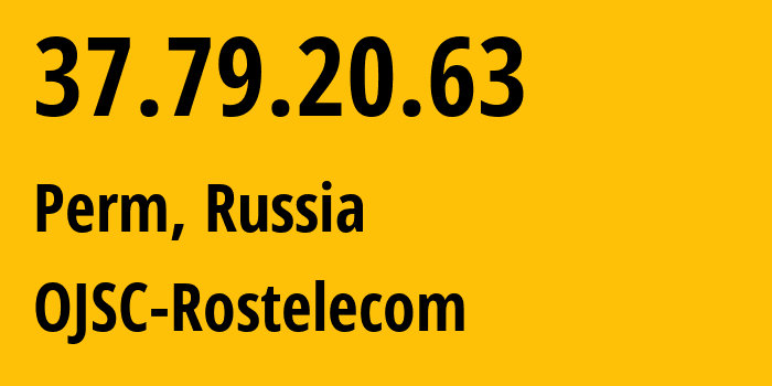IP address 37.79.20.63 (Perm, Perm Krai, Russia) get location, coordinates on map, ISP provider AS12389 OJSC-Rostelecom // who is provider of ip address 37.79.20.63, whose IP address