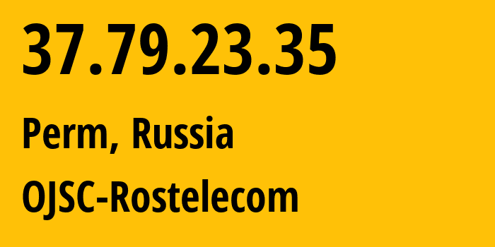 IP address 37.79.23.35 (Perm, Perm Krai, Russia) get location, coordinates on map, ISP provider AS12389 OJSC-Rostelecom // who is provider of ip address 37.79.23.35, whose IP address