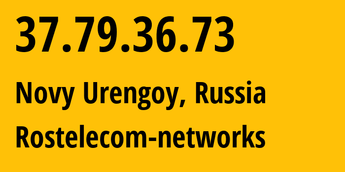 IP address 37.79.36.73 (Novy Urengoy, Yamalo-Nenets, Russia) get location, coordinates on map, ISP provider AS12389 Rostelecom-networks // who is provider of ip address 37.79.36.73, whose IP address