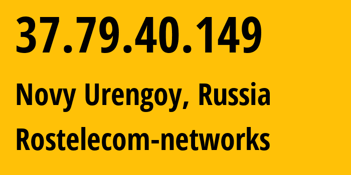 IP address 37.79.40.149 (Novy Urengoy, Yamalo-Nenets, Russia) get location, coordinates on map, ISP provider AS12389 Rostelecom-networks // who is provider of ip address 37.79.40.149, whose IP address