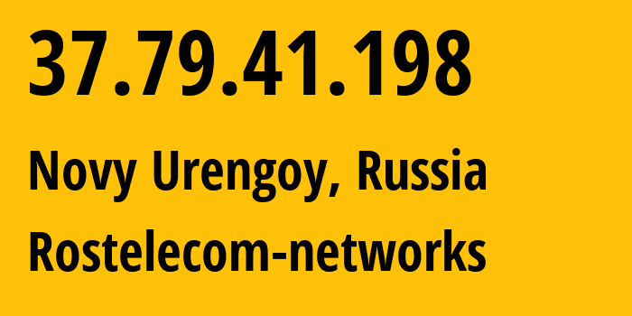 IP address 37.79.41.198 (Novy Urengoy, Yamalo-Nenets, Russia) get location, coordinates on map, ISP provider AS12389 Rostelecom-networks // who is provider of ip address 37.79.41.198, whose IP address