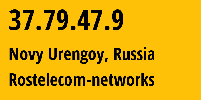 IP address 37.79.47.9 (Novy Urengoy, Yamalo-Nenets, Russia) get location, coordinates on map, ISP provider AS12389 Rostelecom-networks // who is provider of ip address 37.79.47.9, whose IP address