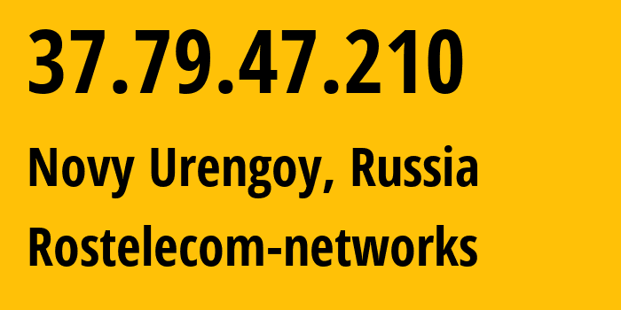 IP address 37.79.47.210 (Novy Urengoy, Yamalo-Nenets, Russia) get location, coordinates on map, ISP provider AS12389 Rostelecom-networks // who is provider of ip address 37.79.47.210, whose IP address