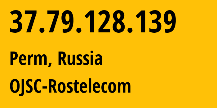 IP-адрес 37.79.128.139 (Пермь, Пермский край, Россия) определить местоположение, координаты на карте, ISP провайдер AS12389 OJSC-Rostelecom // кто провайдер айпи-адреса 37.79.128.139
