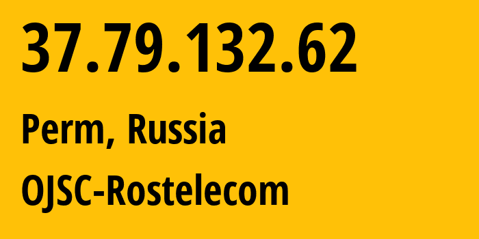 IP-адрес 37.79.132.62 (Пермь, Пермский край, Россия) определить местоположение, координаты на карте, ISP провайдер AS12389 OJSC-Rostelecom // кто провайдер айпи-адреса 37.79.132.62