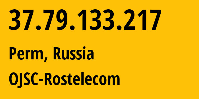 IP address 37.79.133.217 (Perm, Perm Krai, Russia) get location, coordinates on map, ISP provider AS12389 OJSC-Rostelecom // who is provider of ip address 37.79.133.217, whose IP address