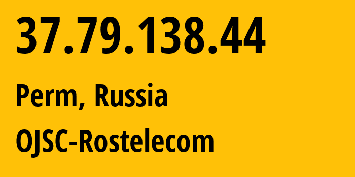 IP address 37.79.138.44 (Perm, Perm Krai, Russia) get location, coordinates on map, ISP provider AS12389 OJSC-Rostelecom // who is provider of ip address 37.79.138.44, whose IP address