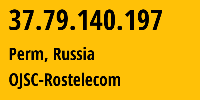 IP-адрес 37.79.140.197 (Пермь, Пермский край, Россия) определить местоположение, координаты на карте, ISP провайдер AS12389 OJSC-Rostelecom // кто провайдер айпи-адреса 37.79.140.197