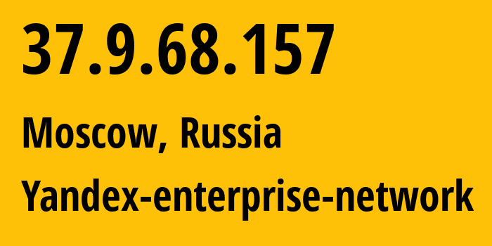 IP address 37.9.68.157 (Moscow, Moscow, Russia) get location, coordinates on map, ISP provider AS13238 Yandex-enterprise-network // who is provider of ip address 37.9.68.157, whose IP address