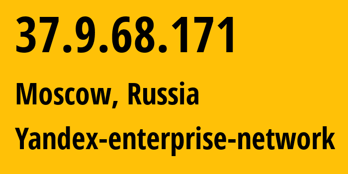 IP address 37.9.68.171 (Moscow, Moscow, Russia) get location, coordinates on map, ISP provider AS13238 Yandex-enterprise-network // who is provider of ip address 37.9.68.171, whose IP address