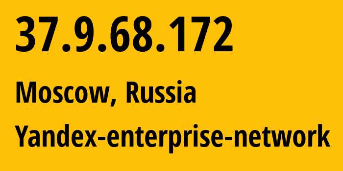 IP address 37.9.68.172 (Moscow, Moscow, Russia) get location, coordinates on map, ISP provider AS13238 Yandex-enterprise-network // who is provider of ip address 37.9.68.172, whose IP address