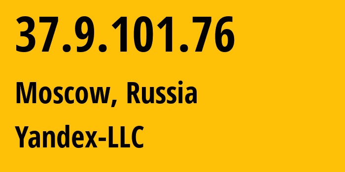 IP address 37.9.101.76 (Moscow, Moscow, Russia) get location, coordinates on map, ISP provider AS13238 Yandex-LLC // who is provider of ip address 37.9.101.76, whose IP address