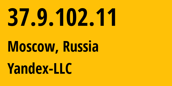 IP address 37.9.102.11 (Moscow, Moscow, Russia) get location, coordinates on map, ISP provider AS13238 Yandex-LLC // who is provider of ip address 37.9.102.11, whose IP address