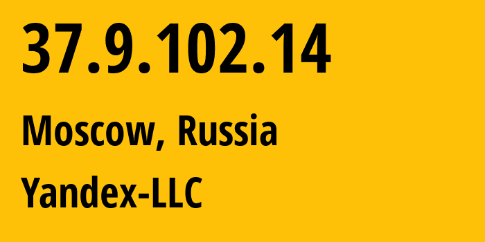 IP address 37.9.102.14 (Moscow, Moscow, Russia) get location, coordinates on map, ISP provider AS13238 Yandex-LLC // who is provider of ip address 37.9.102.14, whose IP address