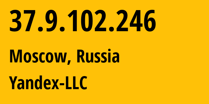 IP address 37.9.102.246 (Moscow, Moscow, Russia) get location, coordinates on map, ISP provider AS13238 Yandex-LLC // who is provider of ip address 37.9.102.246, whose IP address