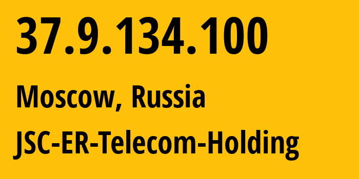 IP address 37.9.134.100 (Moscow, Moscow, Russia) get location, coordinates on map, ISP provider AS198295 JSC-ER-Telecom-Holding // who is provider of ip address 37.9.134.100, whose IP address